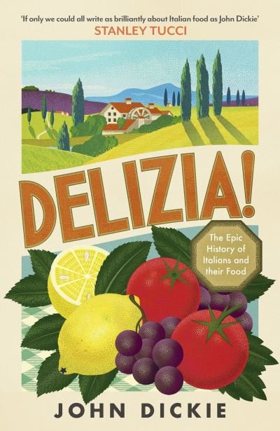 Cover for John Dickie · Delizia: The Epic History of Italians and Their Food (Hardcover Book) (2023)