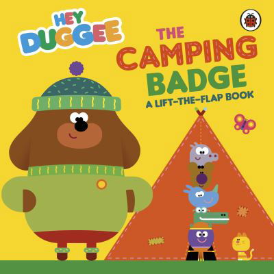 Hey Duggee: The Camping Badge: A Lift-the-Flap Book - Hey Duggee - Hey Duggee - Livros - Penguin Random House Children's UK - 9781405954037 - 11 de maio de 2023