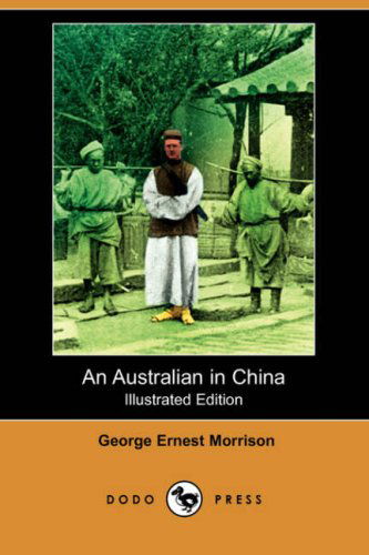 Cover for George Ernest Morrison · An Australian in China (Illustrated Edition) (Dodo Press) (Paperback Book) [Illustrated, Ill edition] (2008)