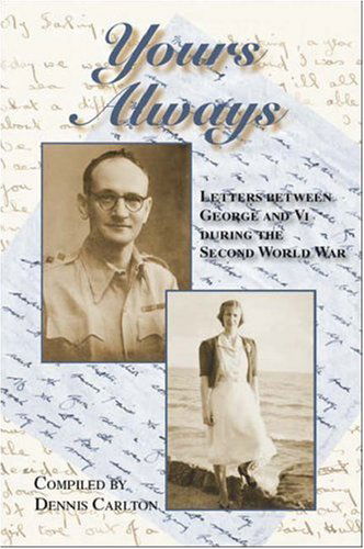 Cover for Dennis Carlton · Yours Always: Letters Between George and Vi During the Second World War (Paperback Book) (2006)