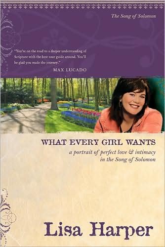 Lisa Harper · What Every Girl Wants: a Portrait of Perfect Love & Intimacy in the Song of Solomon (Taschenbuch) (2009)