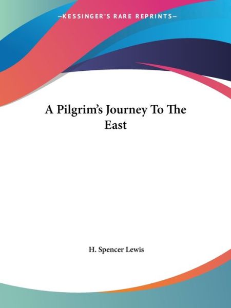 Cover for H. Spencer Lewis · A Pilgrim's Journey to the East (Paperback Book) (2005)