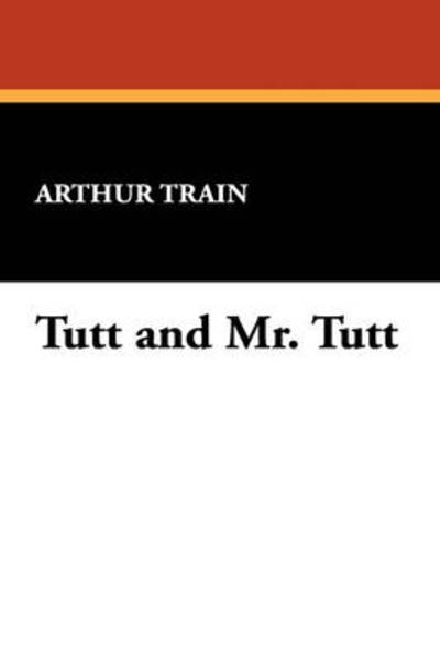 Cover for Arthur Cheney Train · Tutt and Mr. Tutt (Paperback Book) (2009)