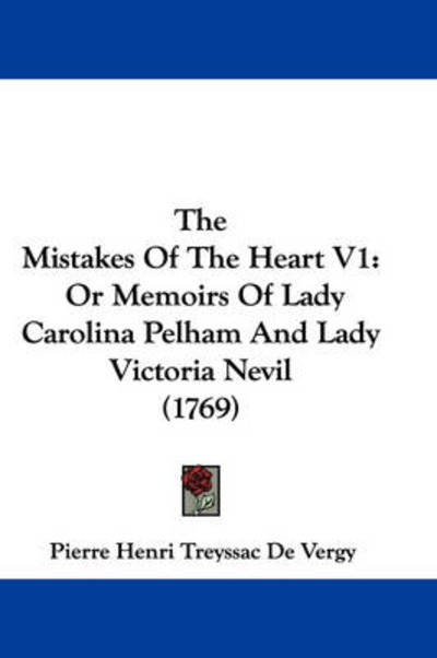 Cover for Pierre Henri Treyssac De Vergy · The Mistakes of the Heart V1: or Memoirs of Lady Carolina Pelham and Lady Victoria Nevil (1769) (Paperback Book) (2008)