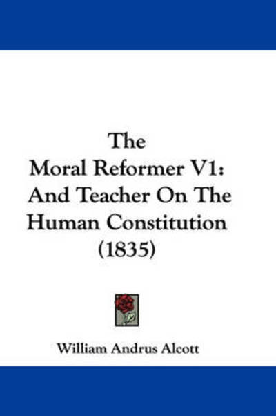 Cover for William Andrus Alcott · The Moral Reformer V1: and Teacher on the Human Constitution (1835) (Paperback Book) (2008)