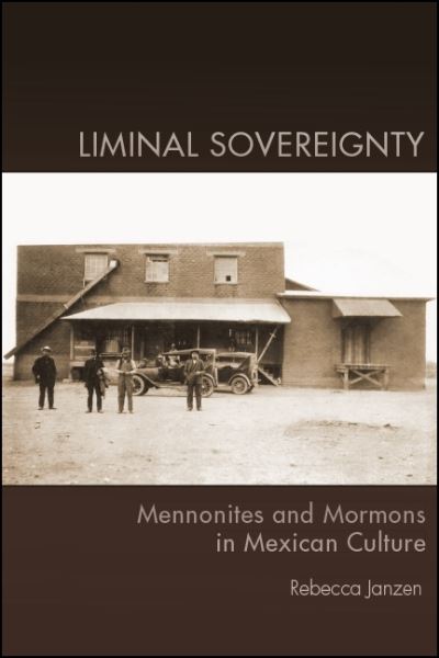 Cover for Rebecca Janzen · Liminal Sovereignty: Mennonites and Mormons in Mexican Culture (Hardcover Book) (2018)