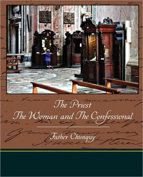 Cover for Father Chiniquy · The Priest the Woman and the Confessional (Paperback Book) (2009)