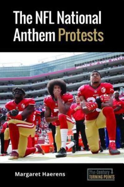 Cover for Margaret Haerens · The NFL National Anthem Protests - 21st-Century Turning Points (Hardcover Book) (2018)