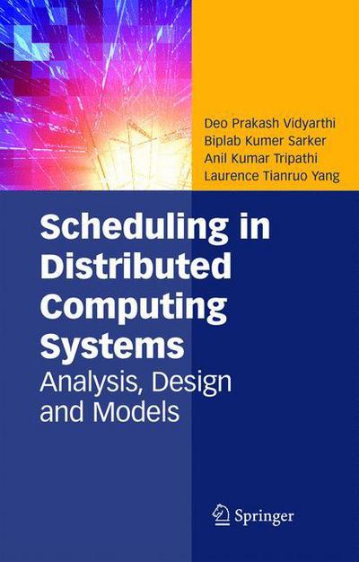 Cover for Deo Prakash Vidyarthi · Scheduling in Distributed Computing Systems: Analysis, Design and Models (Paperback Book) [Softcover reprint of hardcover 1st ed. 2009 edition] (2010)