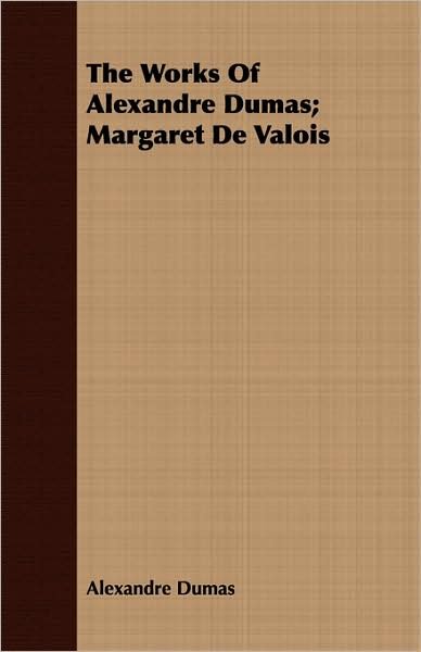 Cover for Alexandre Dumas · The Works of Alexandre Dumas; Margaret De Valois (Pocketbok) (2008)