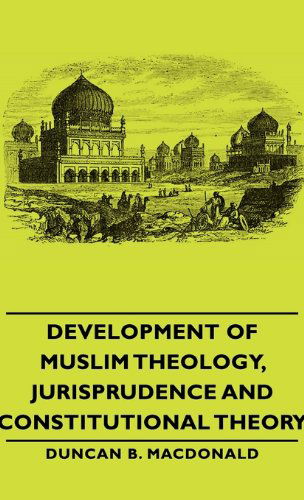 Cover for Duncan B. Macdonald · Development of Muslim Theology, Jurisprudence and Constitutional Theory (Hardcover Book) (2008)