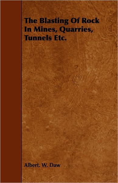 Cover for Albert W Daw · The Blasting of Rock in Mines, Quarries, Tunnels Etc. (Paperback Book) (2008)