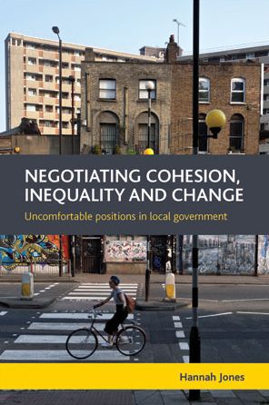 Cover for Jones, Hannah (University of Warwick) · Negotiating Cohesion, Inequality and Change: Uncomfortable Positions in Local Government (Hardcover Book) (2013)