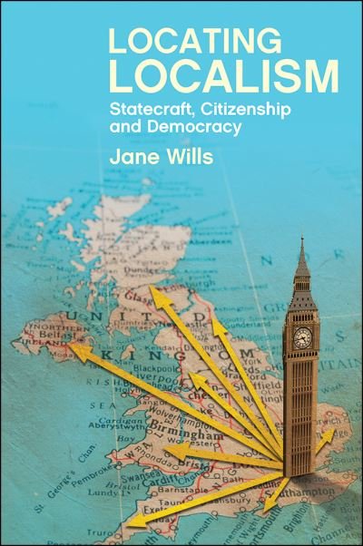 Cover for Jane Wills · Locating Localism: Statecraft, Citizenship and Democracy (Hardcover Book) (2016)