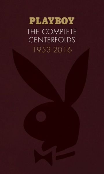 Cover for Hugh M. Hefner · Playboy: The Complete Centerfolds, 1953-2016 (Hardcover Book) (2017)