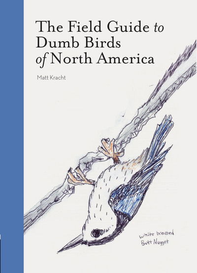 The Field Guide to Dumb Birds of America - Matt Kracht - Książki - Chronicle Books - 9781452174037 - 2 kwietnia 2019