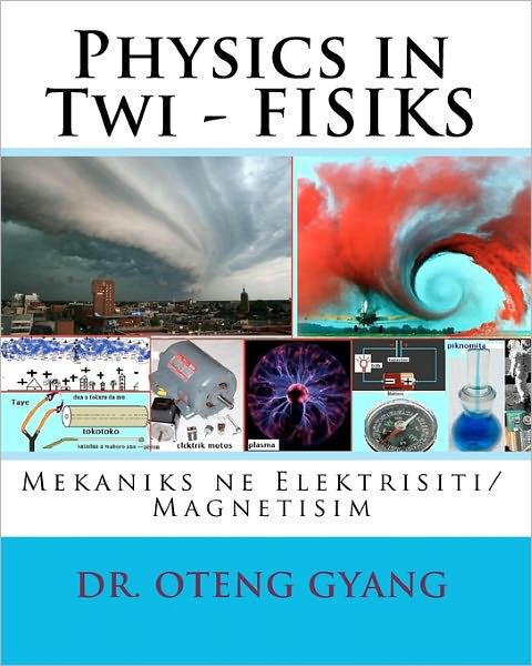 Cover for Dr. Oteng Gyang · Physics in Twi - Fisiks: Mekaniks Ne Elektrisiti / Magnetisim (Paperback Book) [Twi edition] (2010)