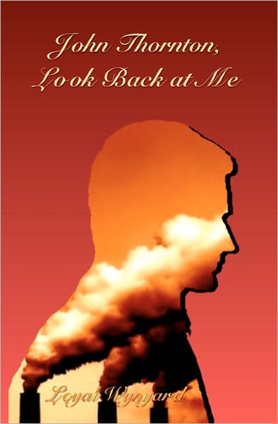 Cover for Loyal Wynyard · John Thornton, Look Back at Me (Paperback Book) (2010)