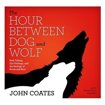 Cover for John Coates · The Hour Between Dog and Wolf Risk Taking, Gut Feelings, and the Biology of Boom and Bust (CD) (2012)