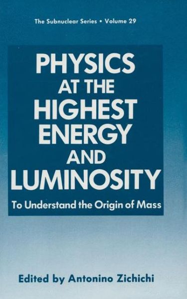 Cover for Antonino Zichichi · Physics at the Highest Energy and Luminosity: To Understand the Origin of Mass - The Subnuclear Series (Paperback Book) [Softcover reprint of the original 1st ed. 1992 edition] (2012)