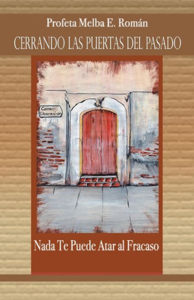 Cover for Melba E. Román · Cerrando Las Puertas Del Pasado: Nada Te Puede Atar Al Fracaso (Paperback Book) [Spanish edition] (2014)