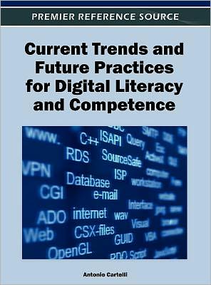 Current Trends and Future Practices for Digital Literacy and Competence - Antonio Cartelli - Books - Idea Group,U.S. - 9781466609037 - April 30, 2012