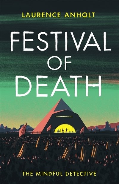 Cover for Laurence Anholt · Festival of Death: A thrilling murder mystery set among the roaring crowds of Glastonbury festival (The Mindful Detective) - The Mindful Detective (Paperback Bog) (2021)