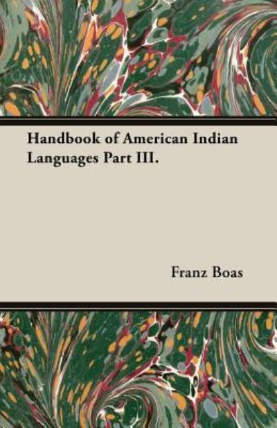 Cover for Franz Boas · Handbook of American Indian Languages Part III. (Paperback Book) (2013)