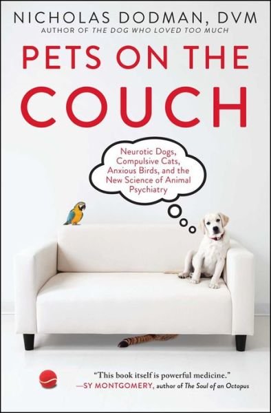 Cover for Nicholas Dodman · Pets on the Couch: Neurotic Dogs, Compulsive Cats, Anxious Birds, and the New Science of Animal Psychiatry (Paperback Book) (2017)