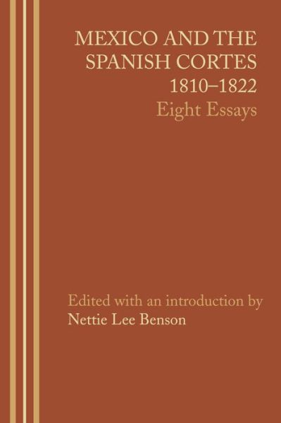 Cover for Nettie Lee Benson · Mexico and the Spanish Cortes, 1810–1822: Eight Essays - LLILAS Latin American Monograph Series (Paperback Book) (2014)