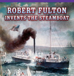 Cover for Kate Rogers · Robert Fulton Invents the Steamboat (Rosen Common Core Readers) (Taschenbuch) (2013)