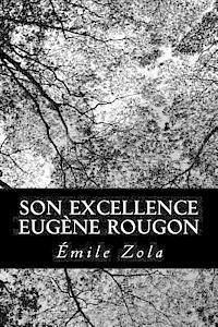 Son Excellence Eugene Rougon - Emile Zola - Books - Createspace - 9781478279037 - July 21, 2012