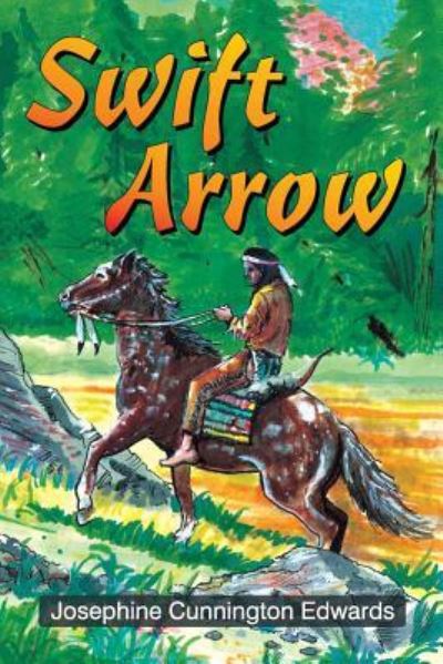 Swift Arrow - Josephine Cunnington Edwards - Books - Teach Services, Inc. - 9781479607037 - March 29, 2016