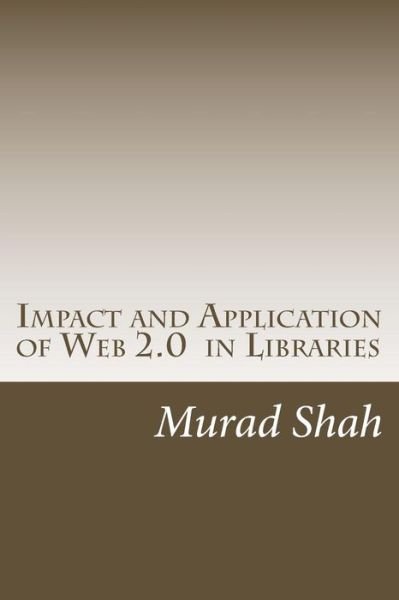 Cover for Murad Hussain Shah · Impact and Application of Web 2.0 in Libraries (Paperback Book) (2013)