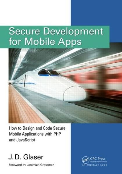 Cover for J. D. Glaser · Secure Development for Mobile Apps: How to Design and Code Secure Mobile Applications with PHP and JavaScript (Paperback Book) (2014)