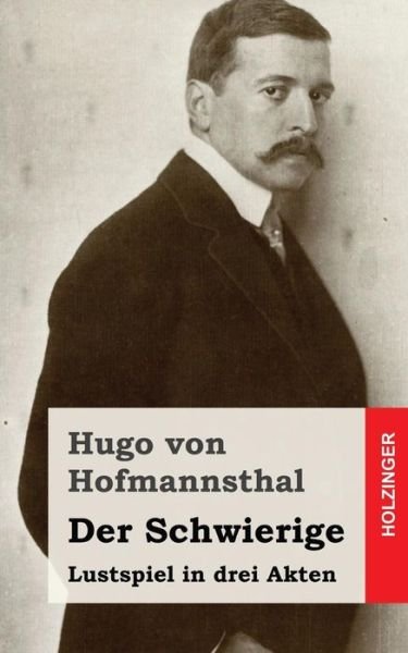 Cover for Hugo Von Hofmannsthal · Der Schwierige: Lustspiel in Drei Akten (Paperback Bog) (2013)