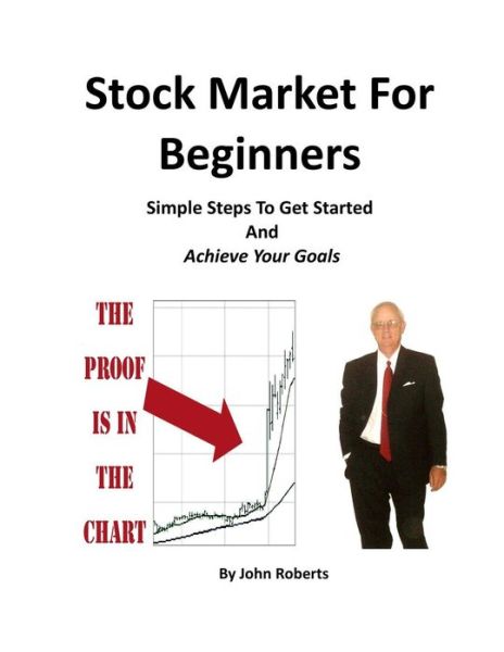 Cover for John Roberts · Stock Market for Beginners: Simple Steps to Get Started and Achieve Your Goals (Pocketbok) (2013)