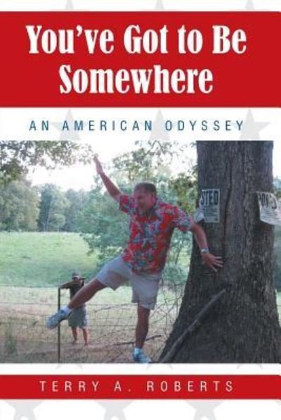 You've Got to Be Somewhere - Terry a Roberts - Books - WestBow Press - 9781490893037 - November 9, 2015