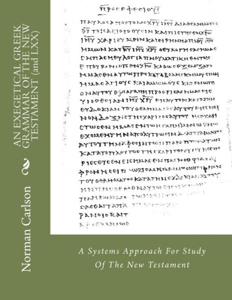 Cover for Norman E Carlson · An Exegetical Greek Grammar of the New Testament (And Lxx): a Systems Approach for Study of the New Testament (Pocketbok) (2014)