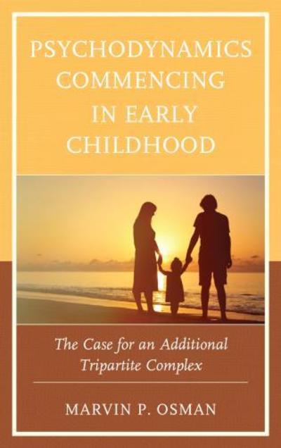 Cover for Osman, Marvin P., New Center for Psychoanalysis · Psychodynamics Commencing in Early Childhood: The Case for an Additional Tripartite Complex - Psychodynamic Psychotherapy and Assessment in the Twenty-first Century (Gebundenes Buch) (2018)