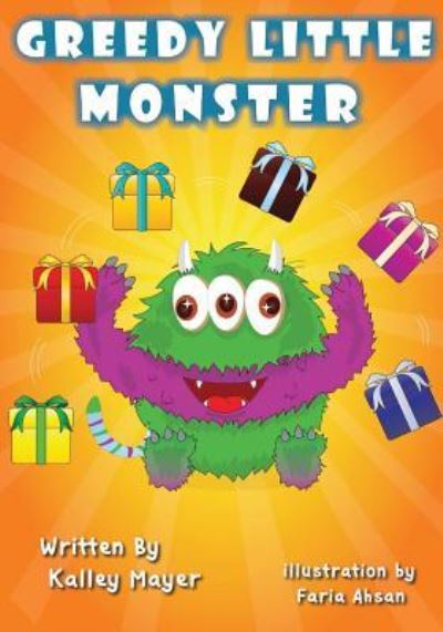 Greedy Little Monster - Kally Mayer - Kirjat - Createspace Independent Publishing Platf - 9781500499037 - sunnuntai 13. heinäkuuta 2014