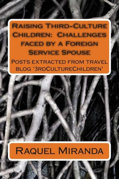 Cover for Raquel Lima Miranda · Raising Third-culture Children - Challenges Faced by a Foreign Service Spouse: Thoughts Extracted from Travel Blog '3rdculturechildren' (Paperback Book) (2014)