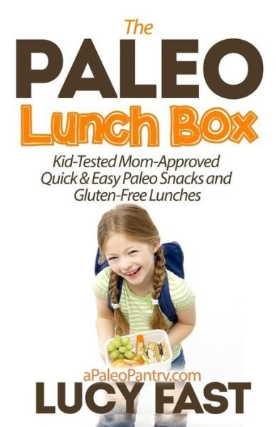 Cover for Lucy Fast · Paleo Lunch Box: Kid-tested, Mom-approved Quick &amp; Easy Paleo Snacks and Gluten-free Lunches (Pocketbok) (2014)