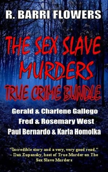 The Sex Slave Murders True Crime Bundle - R Barri Flowers - Books - Createspace - 9781501009037 - September 1, 2014