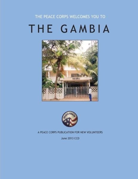 The Peace Corps Welcomes You To; the Gambia - Peace Corps - Bøker - Createspace - 9781501025037 - 2. september 2014