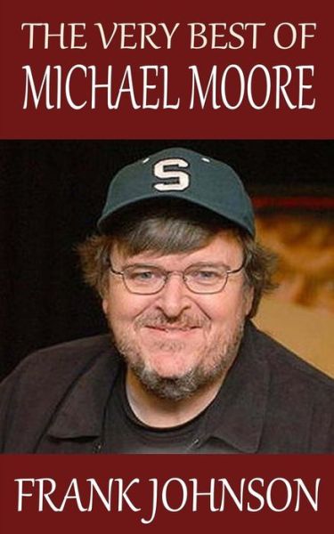 The Very Best of Michael Moore - Frank Johnson - Książki - Createspace - 9781502903037 - 20 października 2014