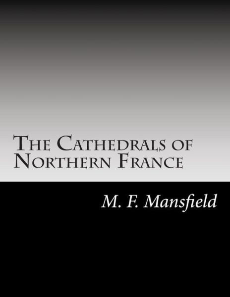 Cover for M F Mansfield · The Cathedrals of Northern France (Paperback Book) (2014)