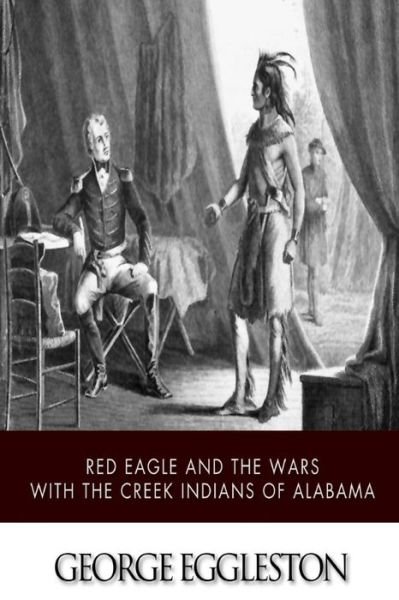 George Eggleston · Red Eagle and the Wars with the Creek Indians of Alabama (Paperback Book) (2014)