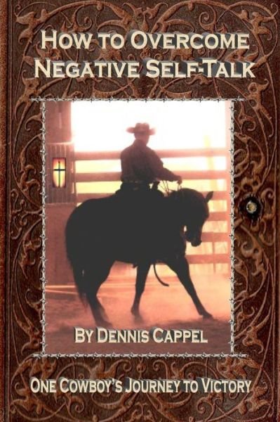 Cover for Dennis Cappel · How to Overcome Negative Self-talk: One Cowboy's Journey to Victory (Paperback Bog) (2015)