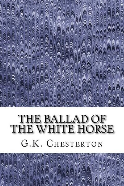 Cover for G K Chesterton · The Ballad of the White Horse: (G.k. Chesterton Classics Collection) (Pocketbok) (2015)